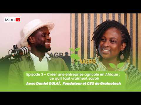 Créer une entreprise agricole en Afrique : ce qu’il faut vraiment savoir - Avec Daniel Oulaï